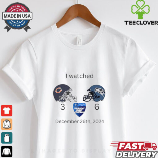 I watched Bears vs Seahawks football December 26th 2024 shirt