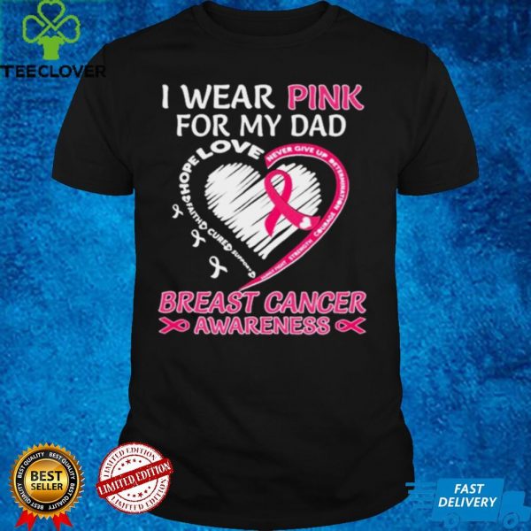 I wear Pink for My Dad Breast Cancer Awareness Heart shirt