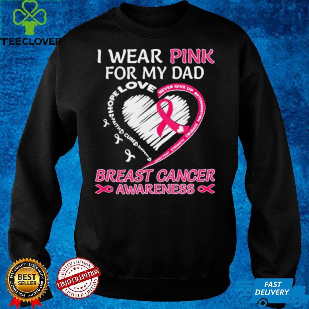 I wear Pink for My Dad Breast Cancer Awareness Heart shirt