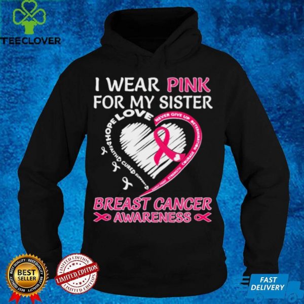 I wear Pink for My Sister Breast Cancer Awareness Heart shirt
