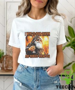 I went to your tavern and nobody knew you shirt 1 I went to your tavern and nobody knew you shirt
