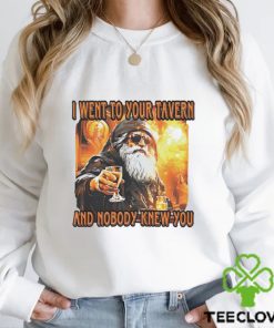 I went to your tavern and nobody knew you shirt 2 I went to your tavern and nobody knew you shirt