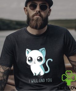 I will end you cat kitten t shirt