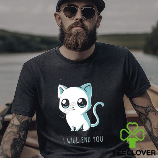 I will end you cat kitten t shirt