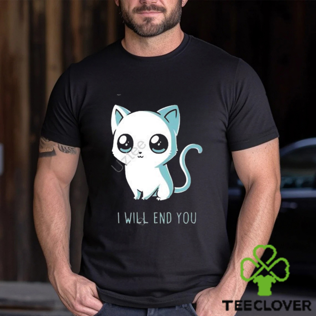 I will end you cat kitten t shirt I will end you cat kitten t shirt