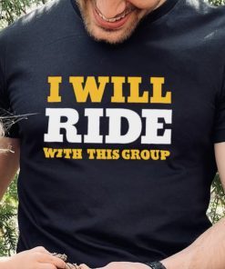 I will ride with this group hoodie, sweater, longsleeve, shirt v-neck, t-shirt