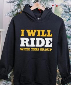 I will ride with this group hoodie, sweater, longsleeve, shirt v-neck, t-shirt