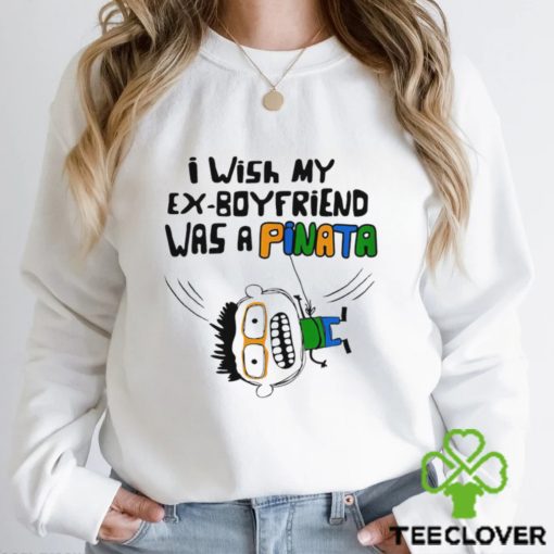 I wish my ex boyfriend was a Pinata art hoodie, sweater, longsleeve, shirt v-neck, t-shirt