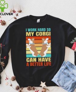 I work hard so my Corgi can have a better life retro vintage shirt