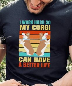 I work hard so my Corgi can have a better life retro vintage shirt 3 I work hard so my Corgi can have a better life retro vintage shirt