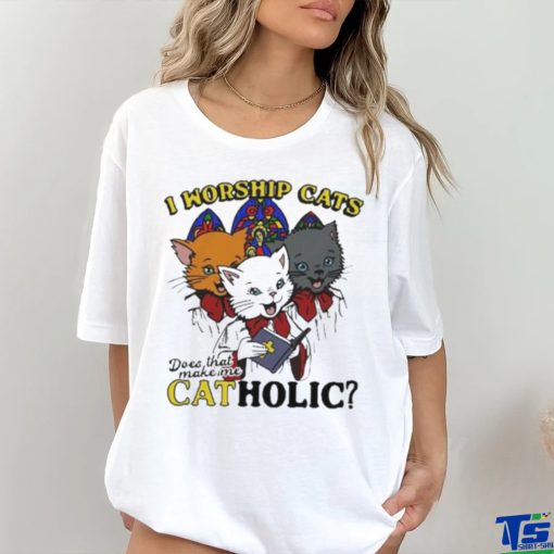 I worship cats does that make me catholic hoodie, sweater, longsleeve, shirt v-neck, t-shirt