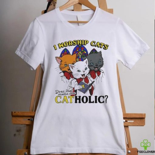 I worship cats does that make me catholic hoodie, sweater, longsleeve, shirt v-neck, t-shirt