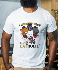 I worship cats does that make me catholic hoodie, sweater, longsleeve, shirt v-neck, t-shirt