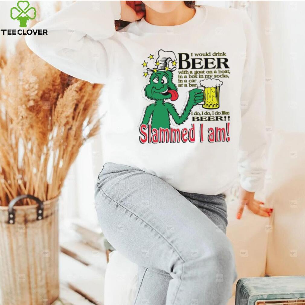 I would drink beer with a goat on a boat Slammed I am T Shirt I would drink beer with a goat on a boat Slammed I am T Shirt