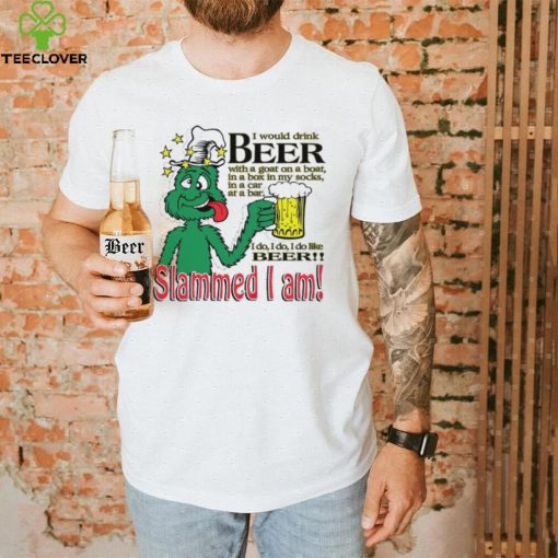 I would drink beer with a goat on a boat Slammed I am T Shirt