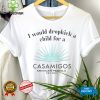 I would dropkick a child for a Casamigos Mexican Tequila hoodie, sweater, longsleeve, shirt v-neck, t-shirt