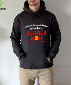 I would scam a senior citizen for a Red Bull energy drink t hoodie, sweater, longsleeve, shirt v-neck, t-shirt