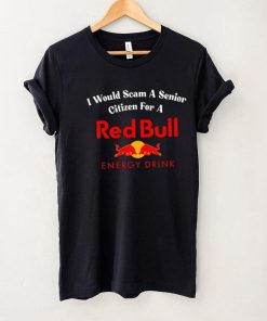 I would scam a senior citizen for a Red Bull energy drink t hoodie, sweater, longsleeve, shirt v-neck, t-shirt