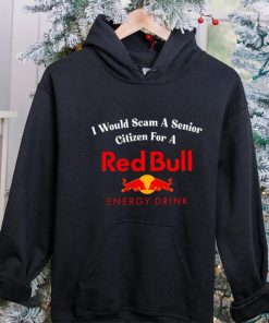 I would scam a senior citizen for a Red Bull energy drink t hoodie, sweater, longsleeve, shirt v-neck, t-shirt