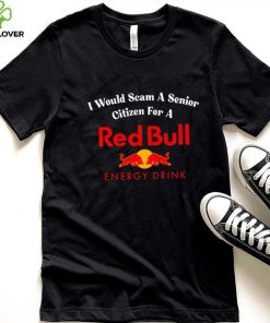 I would scam a senior citizen for a Red Bull energy drink t hoodie, sweater, longsleeve, shirt v-neck, t-shirt