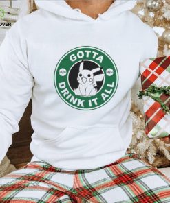 Gotta Drink It All Pokemon Starbuck Parody Pikachu shirt