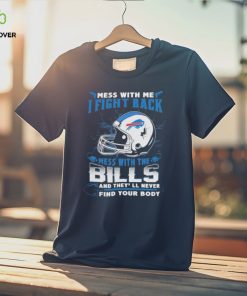 Official nFL Football Buffalo Bills Mess With Me I Fight Back Mess With My Team And They’ll Never Find Your Body Shirt