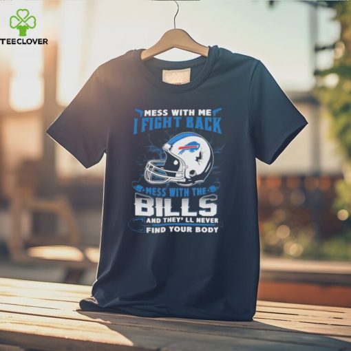 Official nFL Football Buffalo Bills Mess With Me I Fight Back Mess With My Team And They’ll Never Find Your Body Shirt