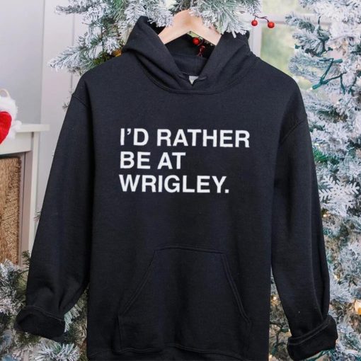 I’D RATHER BE AT WRIGLEY.