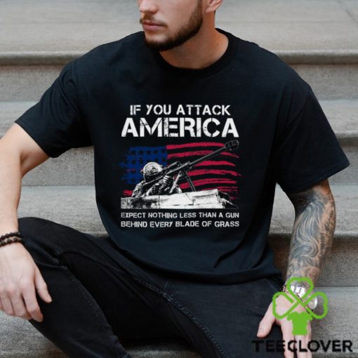 IF You Attack America Expect Nothing Less Than A Gun Behind Every Blade Of Grass Classic T Shirt