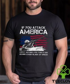 IF You Attack America Expect Nothing Less Than A Gun Behind Every Blade Of Grass Classic T Shirt