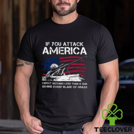 IF You Attack America Expect Nothing Less Than A Gun Behind Every Blade Of Grass Classic T Shirt