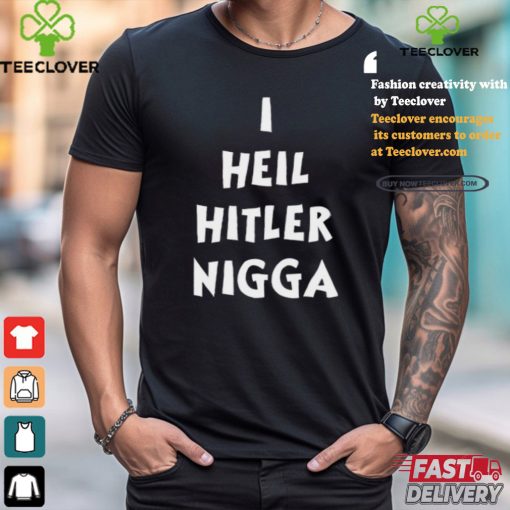 I,Hypocrite I Heil Hitler Nigga T Shirt