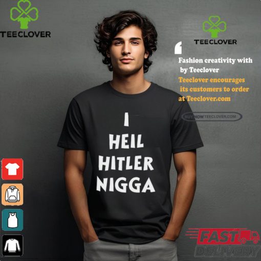 I,Hypocrite I Heil Hitler Nigga T Shirt