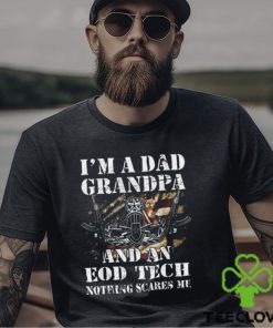 I'M A Dad Grandpa And An Eod Tech Nothing Scares Me T Shirt 1 I'M A Dad Grandpa And An Eod Tech Nothing Scares Me T Shirt