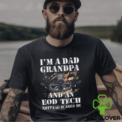 I’M A Dad Grandpa And An Eod Tech Nothing Scares Me T Shirt