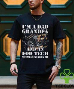 I'M A Dad Grandpa And An Eod Tech Nothing Scares Me T Shirt 3 I'M A Dad Grandpa And An Eod Tech Nothing Scares Me T Shirt