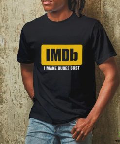 IMDb I Make Dudes Bust shirt