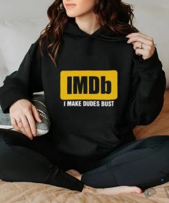 IMDb I Make Dudes Bust shirt