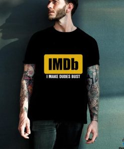 IMDb I Make Dudes Bust shirt