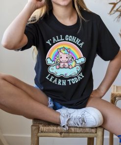 Unicorn Rainbow y’all gonna learn today art shirt