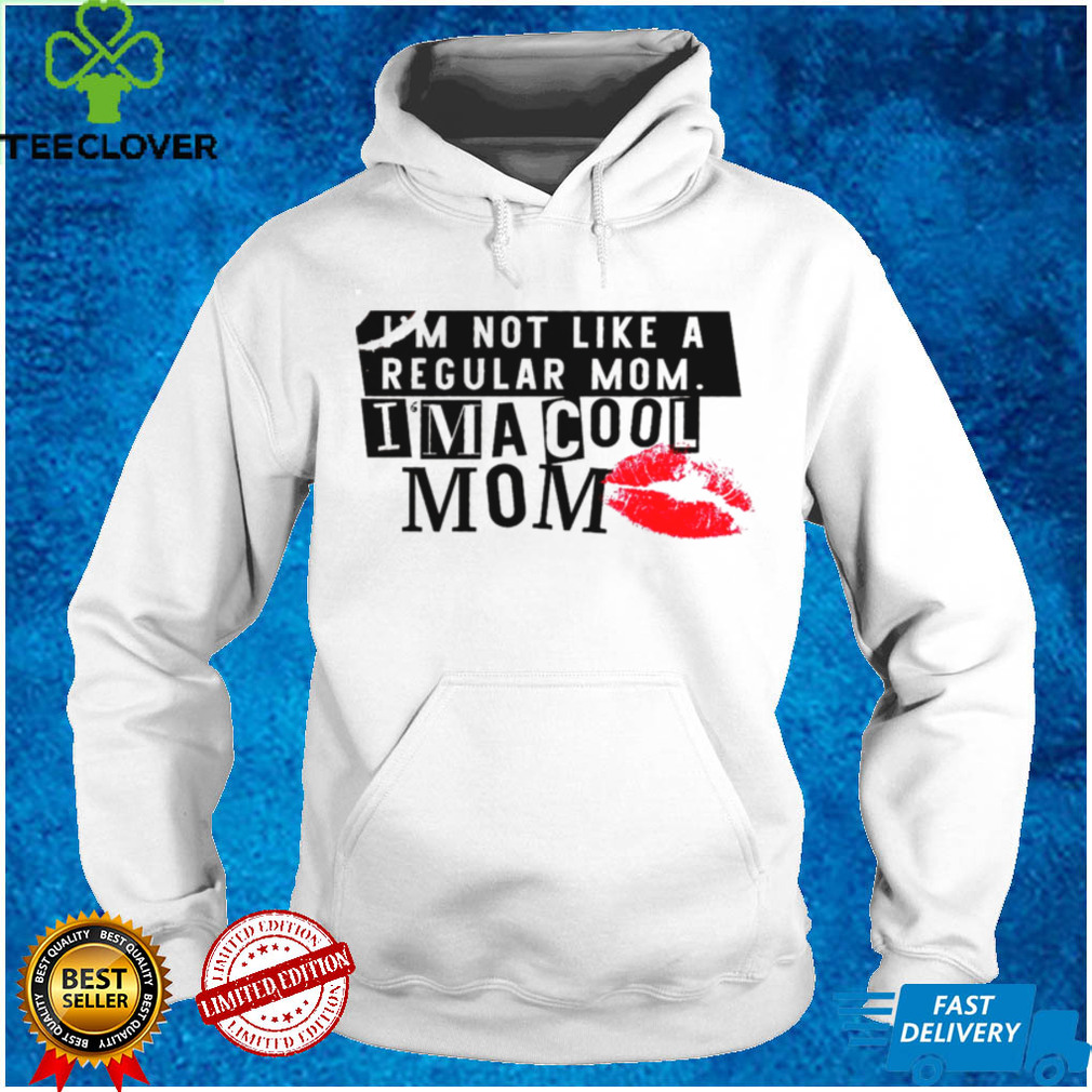 Im not like a regular mom im a cool mom shirt Im not like a regular mom im a cool mom shirt