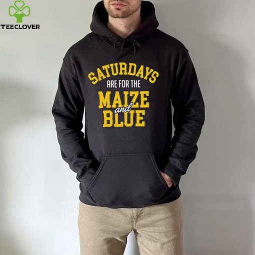 Michigan Wolverines Saturdays Are For The Maize And Blue hoodie, sweater, longsleeve, shirt v-neck, t-shirt