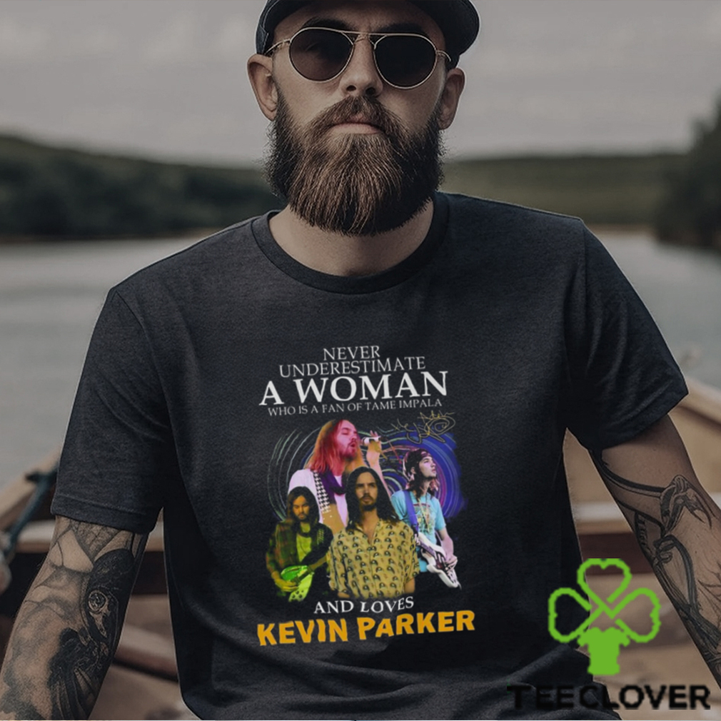 Never Underestimate A Woman Who Is A Fan Of Tame Impala And Loves Kevin Parker T Shirt Never Underestimate A Woman Who Is A Fan Of Tame Impala And Loves Kevin Parker T Shirt