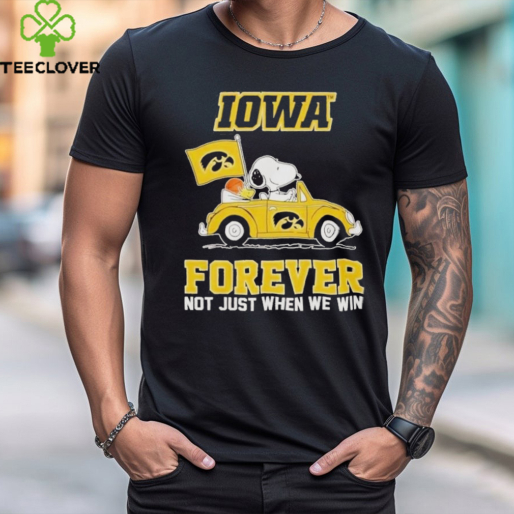 IOWA Forever Not Just When We Win 2024 Shirt IOWA Forever Not Just When We Win 2024 Shirt