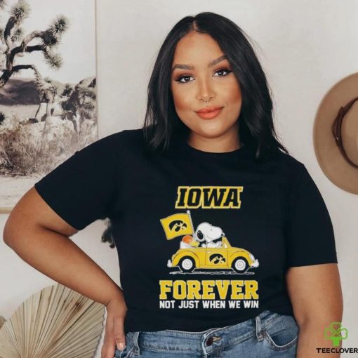 IOWA Forever Not Just When We Win Shirt