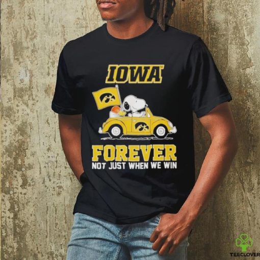 IOWA Forever Not Just When We Win Shirt