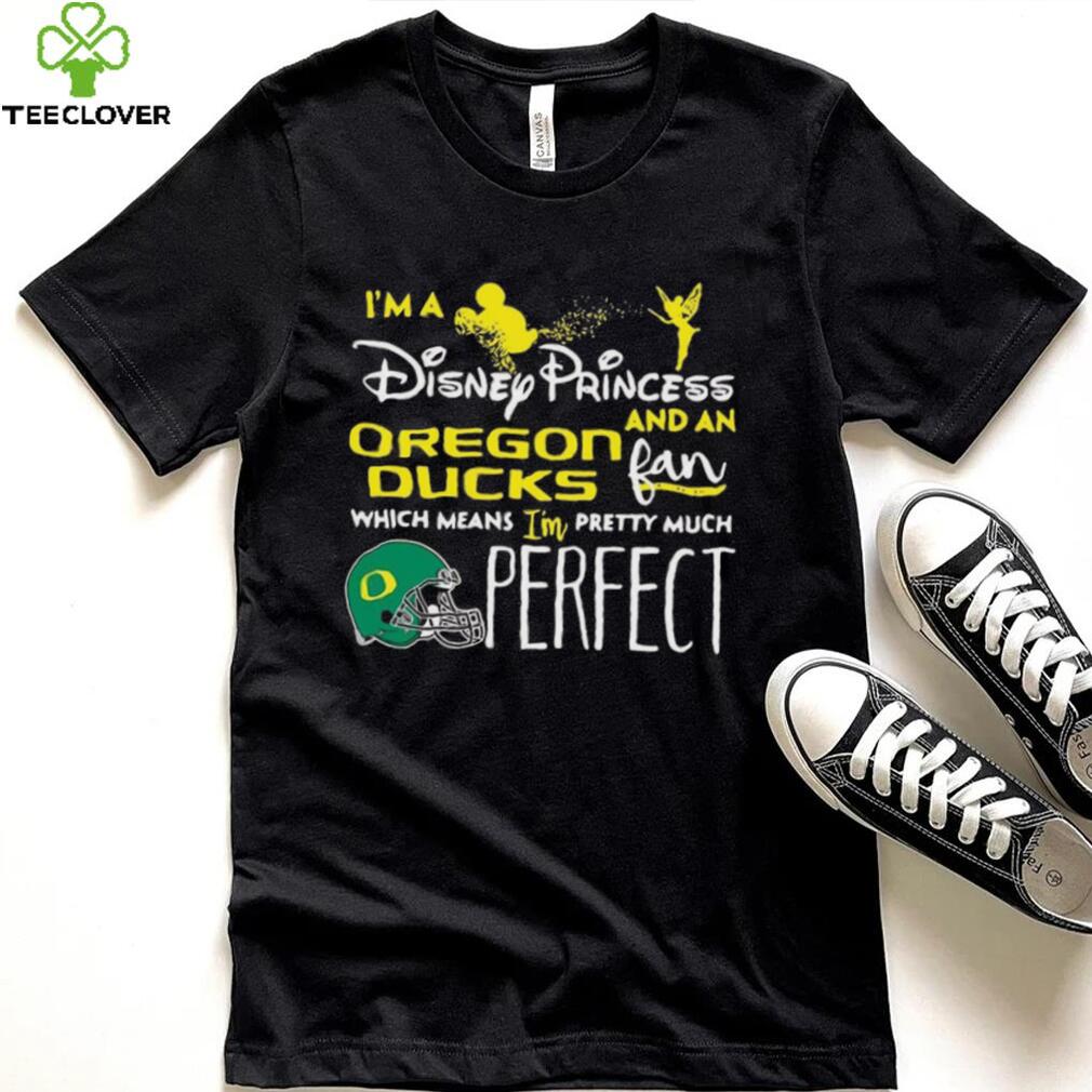 IÕm A Disney Princess Oregon Ducks And An Fan Which Means Oregon Ducks T shirt