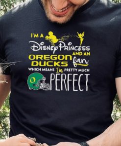 IÕm A Disney Princess Oregon Ducks And An Fan Which Means Oregon Ducks T shirt