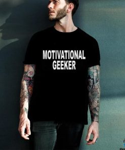 Motivational Geeker Shirt