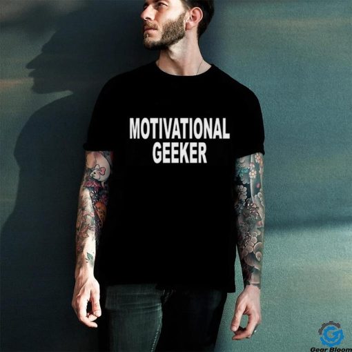 Motivational Geeker Shirt